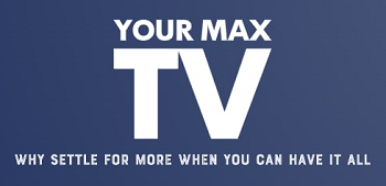 Your Max TV